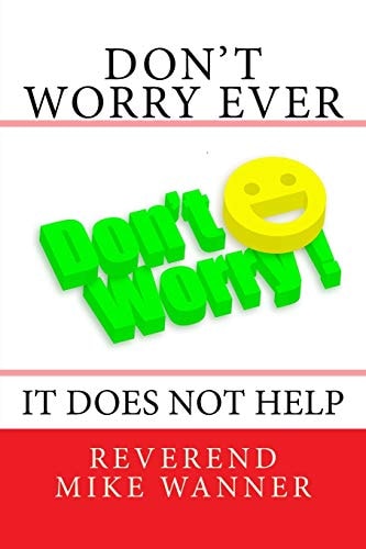 Don't Worry Ever It Does Not Help