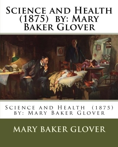 Science and Health (1875) by Mary Baker Glover