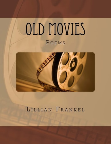 Old Movies Poems by Lillian Frankel