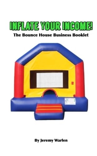 Inflate Your Income The Bounce House Business Booklet