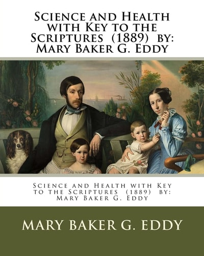 Science and Health with Key to the Scriptures (1889) by Mary Baker G. Eddy