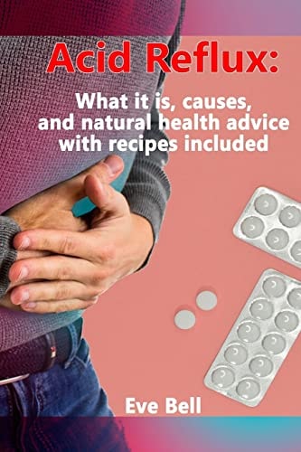 Acid Reflux What it Is, Causes, and Natural Health Advice with Recipes Included