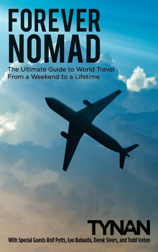 Forever Nomad The Ultimate Guide to World Travel, from a Weekend to a Lifetime
