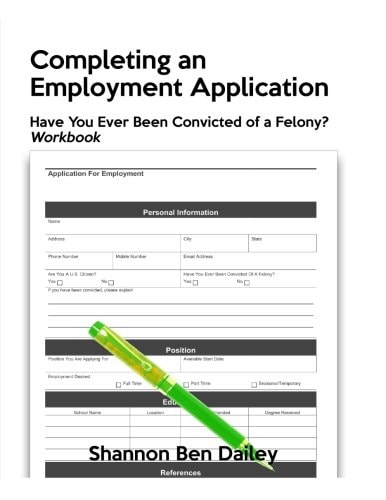 Completing an Employment Application Have You Ever Been Convicted of a Felony? Workbook