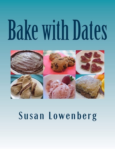 Bake with Dates Natural, Healthy, Vegan Recipes Made Without Sugar