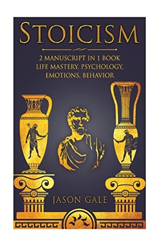 Stoicism 2 Manuscript in 1 Book Life Mastery, Psychology, Emotions, Behavior