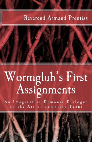 Wormglub's First Assignments An Imaginative Demonic Dialogue on the Art of Tempting Teens