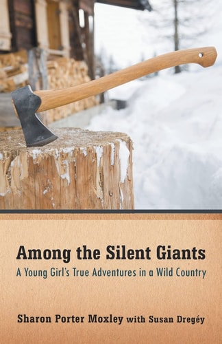 Among the Silent Giants A Young Girl's True Adventures in a Wild Country