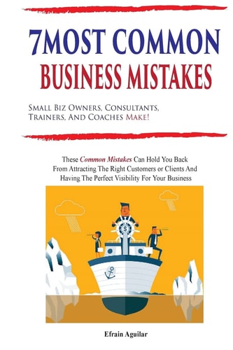 7 Most Common Business Mistakes Small Biz Owners, Consultants, Trainers, And Coaches Make