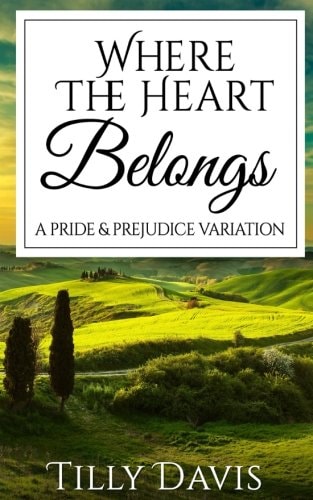 Where The Heart Belongs A Darcy and Elizabeth Pride and Prejudice Variation