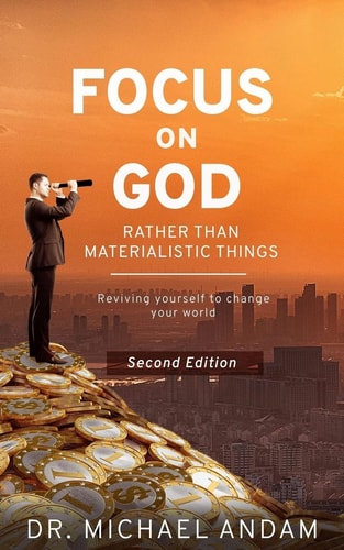 Focus on God RATHER THAN MATERIALISTIC THINGS Reviving Yourself to Change Your World.