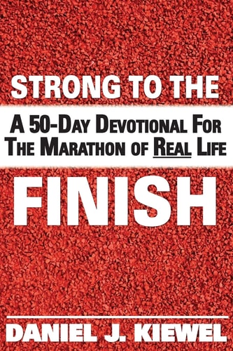 Strong to the Finish A 50-Day Devotional for the Marathon of Real Life