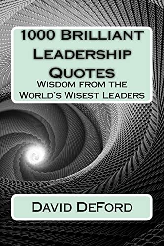 1000 Brilliant Leadership Quotes Wisdom from the World's Wisest Leaders
