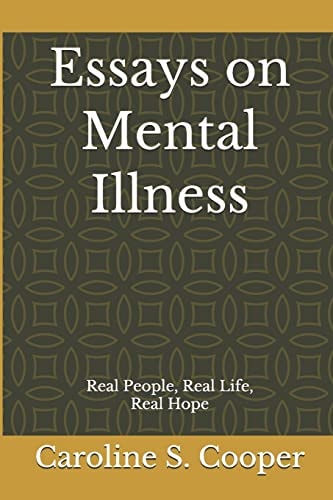 Essays on Mental Illness Real People, Real Life, Real Hope