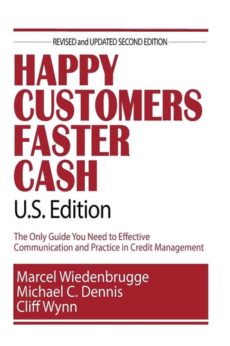 Happy Customers Faster Cash U.S. Edition The Only Guide You Need to Effective Communication and Practice in Credit Management