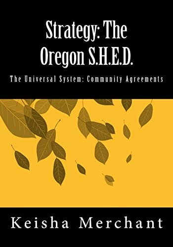 Strategy The Oregon S.H.E.D.: The Universal System: Community Agreements