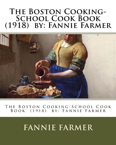 The Boston Cooking-School Cook Book (1918) by Fannie Farmer