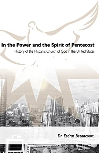 In the Power and the Spirit of Pentecost History of the Hispanic Church of God in the United States