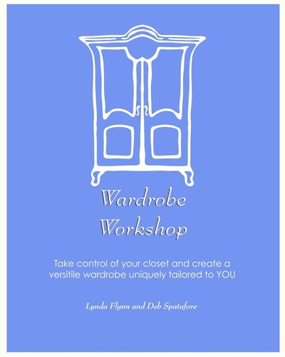 Wardrobe Workshop Take Control of Your Closet and Create a Versatile Wardrobe Uniquely Tailored to YOU