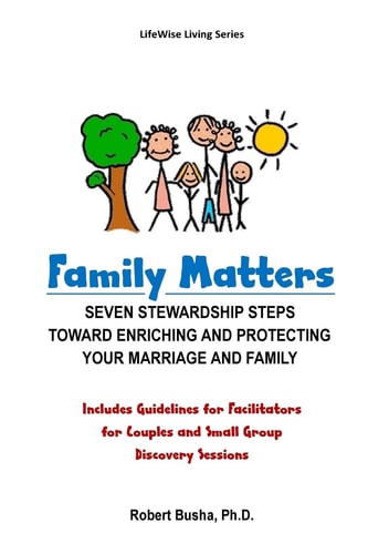Family Matters Seven Stewardship Steps Toward Enriching and Protecting Your Marriage and Family