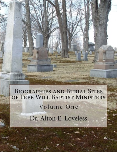 Biographies and Burial Sites of Free Will Baptist Ministers Volume One
