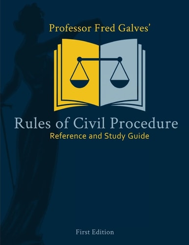 Professor Fred Galves' Rules of Civil Procedure Reference and Study Guide