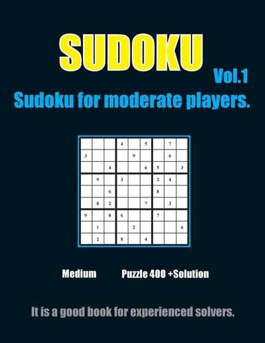 Sudoku for Moderate Players. Vol. 1 432 Moderate Sudoku Puzzles with Solutions Suitable for Sudoku Lovers