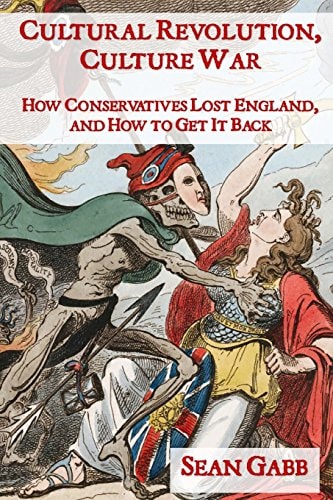 Cultural Revolution, Culture War How Conservatives Lost England, and How to Get It Back