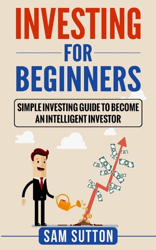 Investing for Beginners Simple Investing Guide to Become an Intelligent Investor