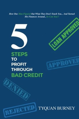 5 Steps to Profit Through Bad Credit How One Man Figured Out What They Don't Teach You...And Turned His Finances Around...So Can You