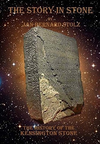 A Story in Stone The Baffling Tale of the Kensington Stone and How One of the Most Important Artifacts in Our History Is Still Questioned