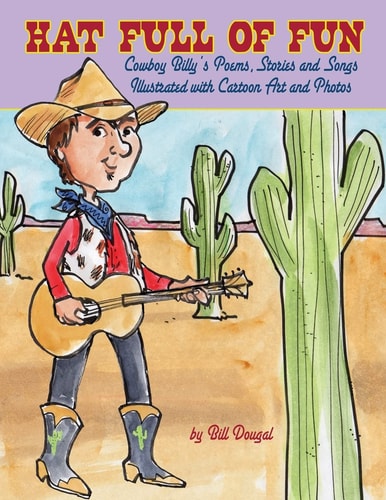 Hat Full of Fun Cowboy Billy's Poems, Stories and Songs, Illustrated with Cartoon Art and Photos.