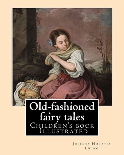 Old-Fashioned Fairy Tales. By: Juliana Horatia Ewing, Dedicated By: Undine Marcia Gatty, Illustrated By: A. W. BAYES and GORDON BROWNE (children's Book ) Illustrated