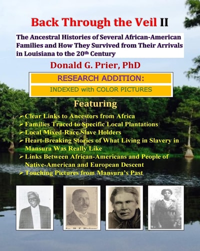 Back Through the Veil II, Research Edition The Ancestral Histories of Several African-American Families and How They Survived from Their Arrivals in Central Louisiana to the Middle of the 20th Century