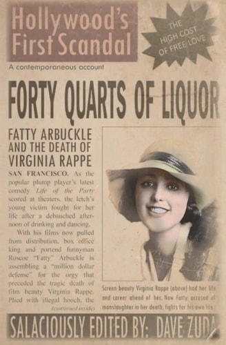 Forty Quarts of Liquor Fatty Arbuckle and the Death of Virginia Rappe: Hollywood's First Scandal