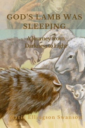 God's Lamb Was Sleeping A Journey from Darkness to Light