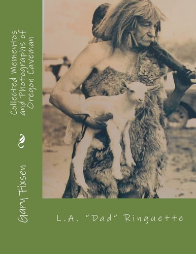 Collected Mementos and Photographs of Oregon Cavemen Flamewatcher L. A. Ringuette 1866-1941