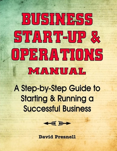 Business Start-Up and Operations Manual A Step-By-Step Guide to Starting and Running a Successful Business