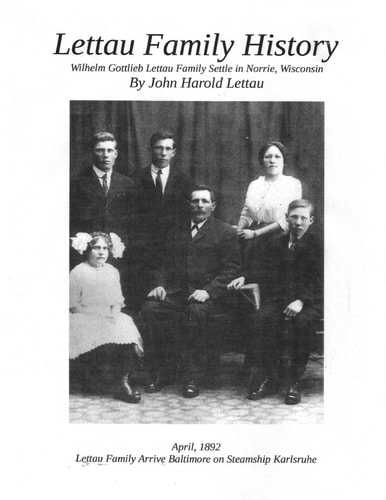 Lettau Family History Wilhelm Gottlieb Lettau Family Settle in Norrie, Wisconsin