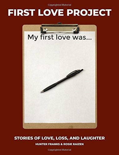 First Love Project Stories of Love, Loss, and Laughter