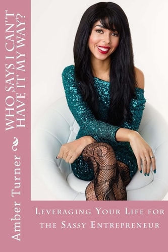 Who Says I Can't Have It My Way? Leveraging Your Life For The Sassy Entrepreneur