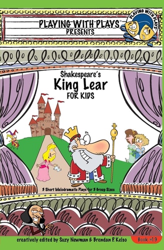 Shakespeare's King Lear for Kids 3 Short Melodramatic Plays for 3 Group Sizes