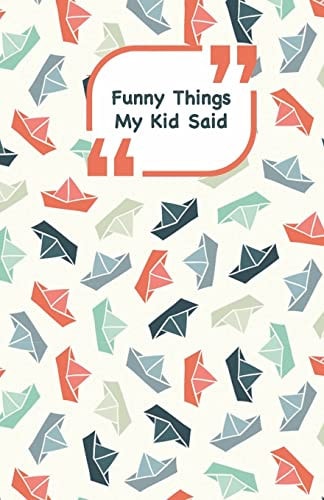 Funny Things My Kid Said Ships Cover - Write Down the Funny Quotes of Your Children