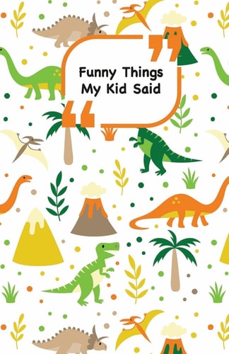Funny Things My Kid Said Dinosaurs Cover - Write Down the Funny Quotes of Your Children