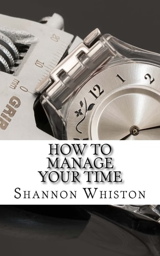 How to Manage Your Time Learn How to Master Your Time