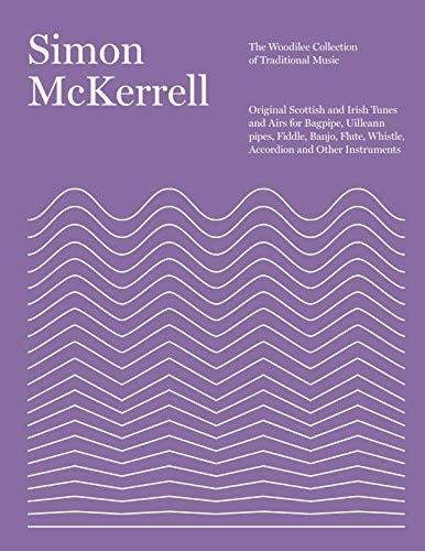 The Woodilee Collection of Traditional Music Original Scottish and Irish Tunes and Airs for Bagpipe, Uilleann Pipes, Fiddle, Banjo, Flute, Whistle, Accordion and Other Instruments