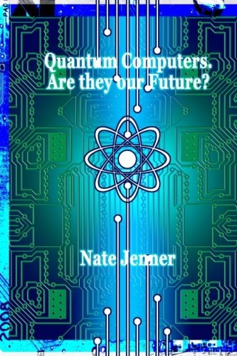 Quantum Computers. Are They Our Future?