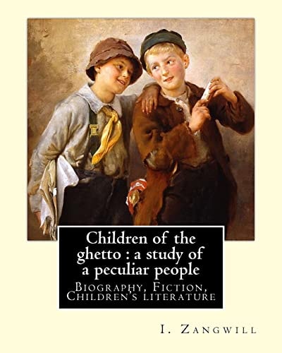 Children of the Ghetto : a Study of a Peculiar People. By: I. Zangwill Israel Zangwill (21 January 1864 - 1 August 1926) Was a British Author at the Forefront of Cultural Zionism During the 19th Century, and Was a Close Associate of Theodor Herzl