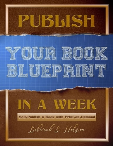 Publish Your Book Blueprint in a Week Self-Publish a Book with Print-On-Demand