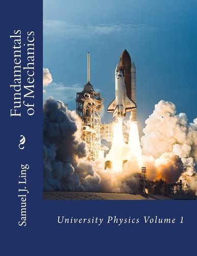 Fundamentals of Mechanics University Physics Volume 1